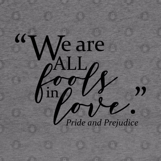 "We are all Fools in Love." Pride and Prejudice by faithfullyyours